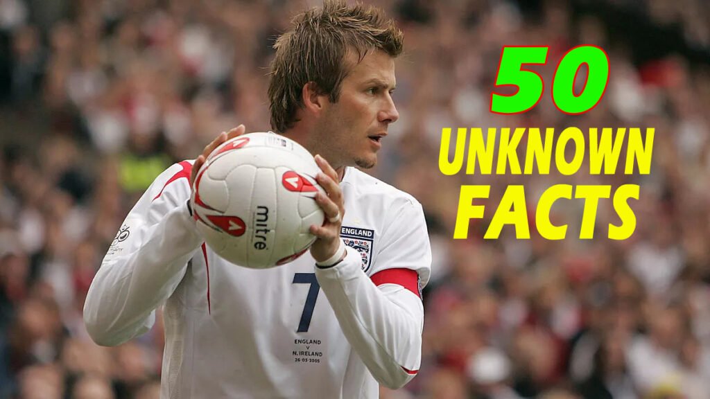 Top 50 Unknown Facts about David Beckham